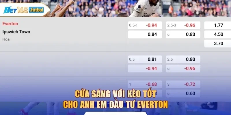 Cửa sáng với kèo tốt cho anh em đầu tư Everton